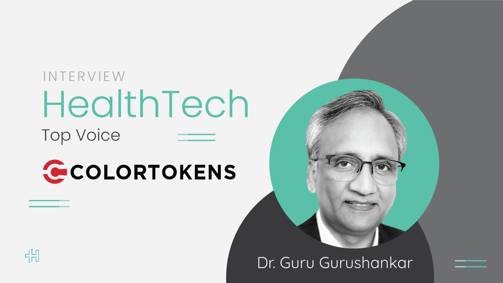 HealthTech Top Voice: Interview with Dr. Guru Gurushankar of ColorTokens