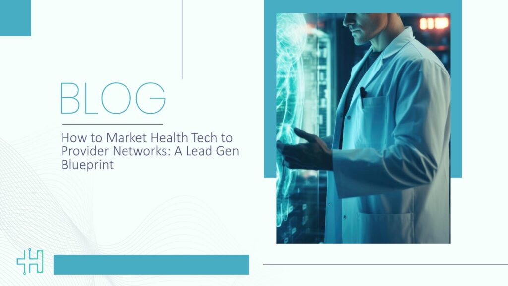 How to Market Health Tech to Provider Networks: A Lead Gen Blueprint