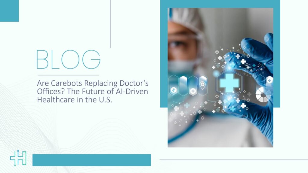 Are Carebots Replacing Doctor’s Offices? The Future of AI-Driven Healthcare in the U.S.