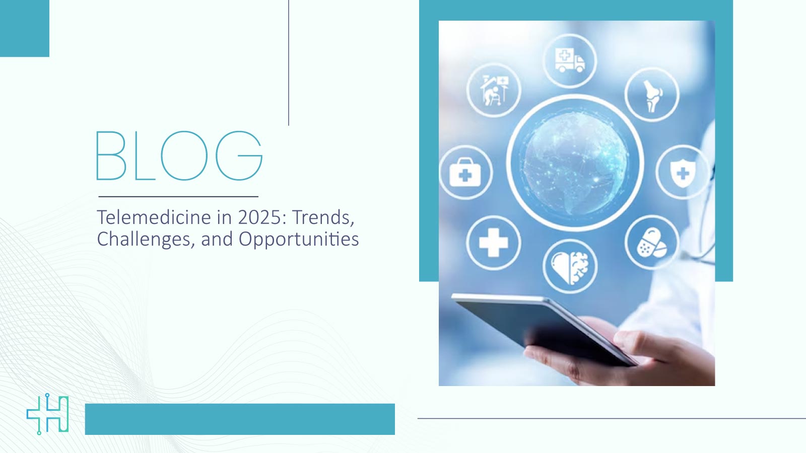 Telemedicine in 2025: Trends, Challenges, and Opportunities