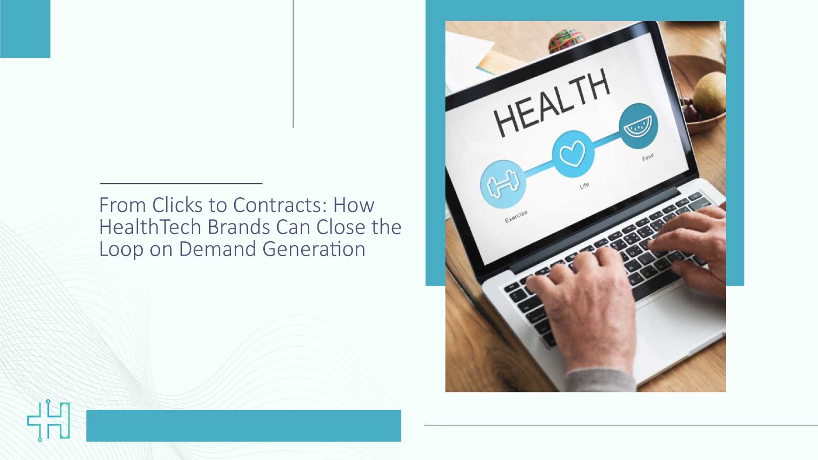 From Clicks to Contracts How HealthTech Brands Can Close the Loop on Demand Generation