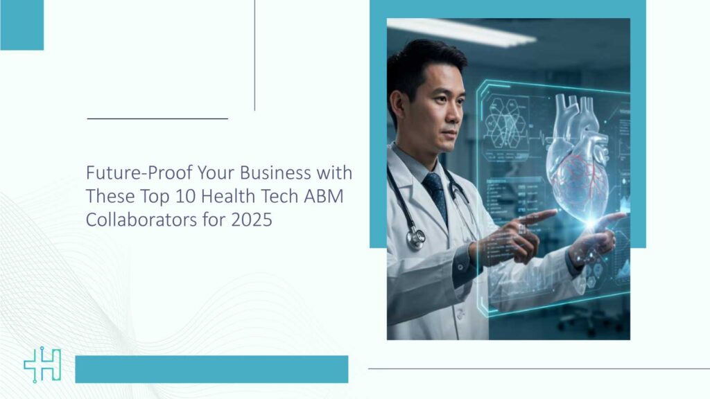 Future-Proof Your Business with These Top 10 Health Tech ABM Collaborators for 2025