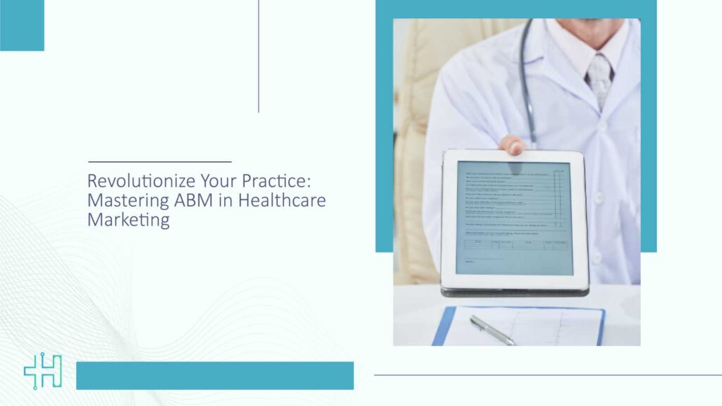 Revolutionize Your Practice Mastering ABM in Healthcare Marketing