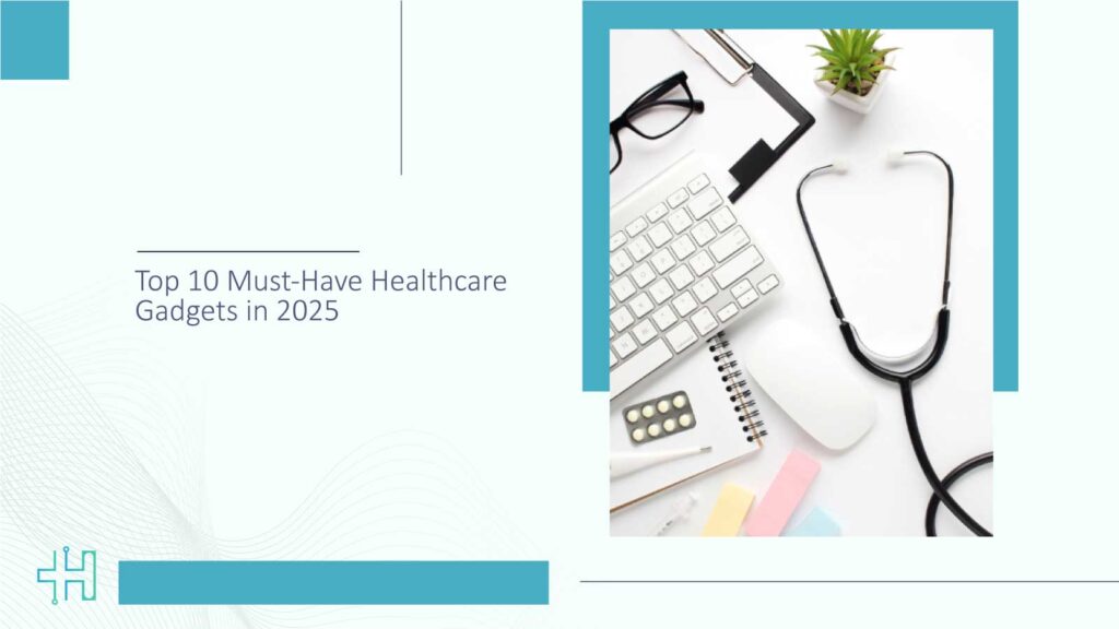 Top 10 Must-Have Healthcare Gadgets in 2025
