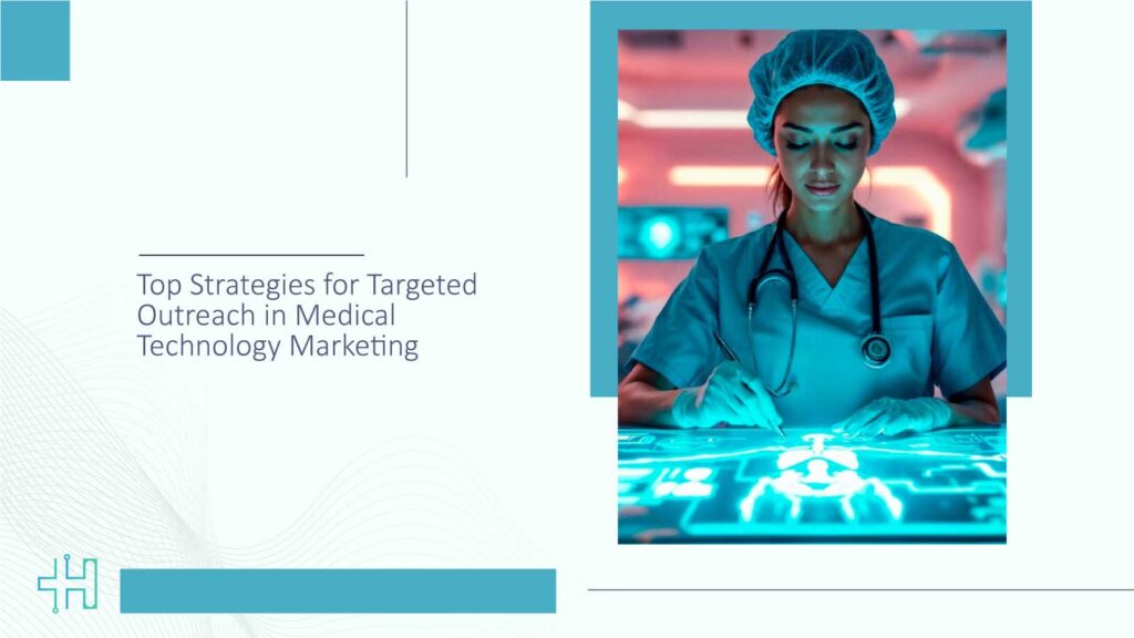Top Strategies for Targeted Outreach in Medical Technology Marketing
