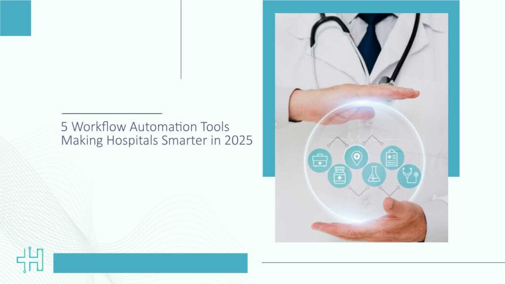 5-Workflow-Automation-Tools-Making-Hospitals-Smarter-in-2025