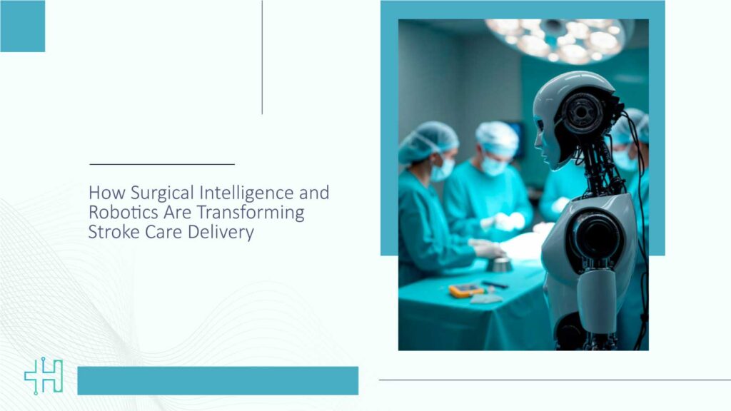 How Surgical Intelligence and Robotics Are Transforming Stroke Care Delivery