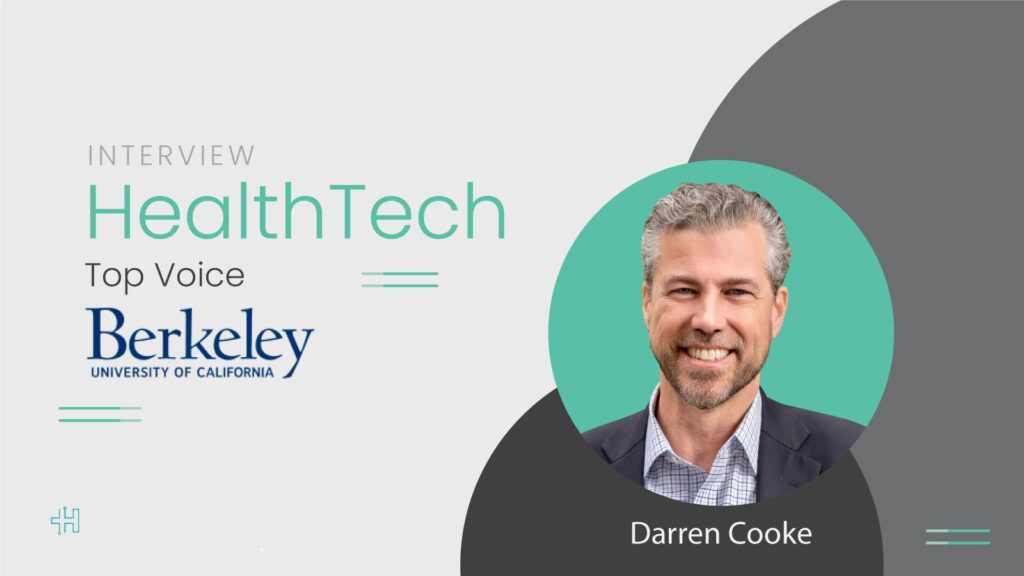 HealthTech Top Voice Interview with Darren Cooke, Interim Chief Innovation and Entrepreneurship Officer at UC Berkeley