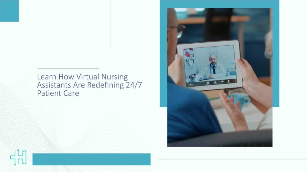 Learn How Virtual Nursing Assistants Are Redefining 24/7 Patient Care