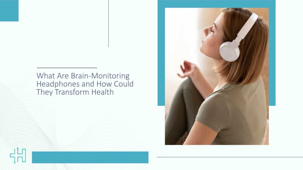 What Are Brain-Monitoring Headphones and How Might They Revolutionize Health