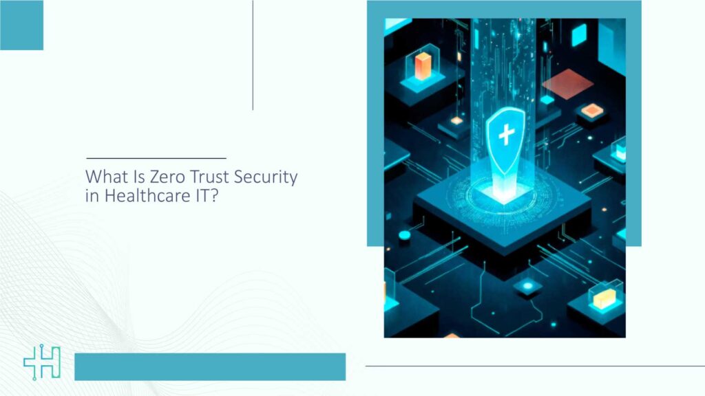 What Is Zero Trust Security in Healthcare IT?