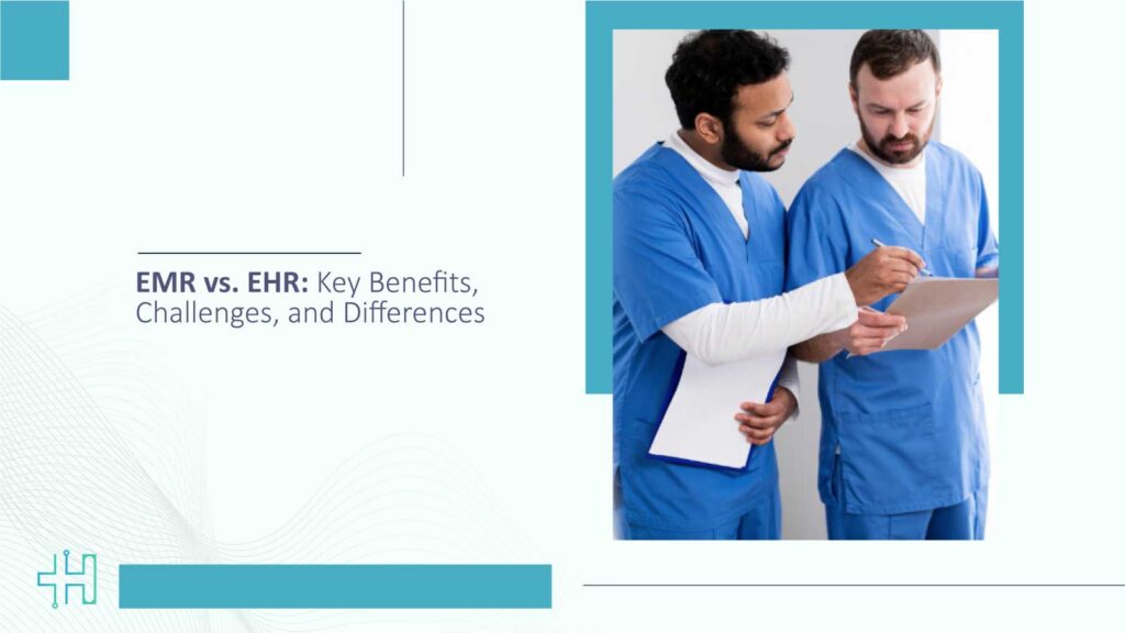 EMR vs. EHR: Key Benefits, Challenges, and Differences