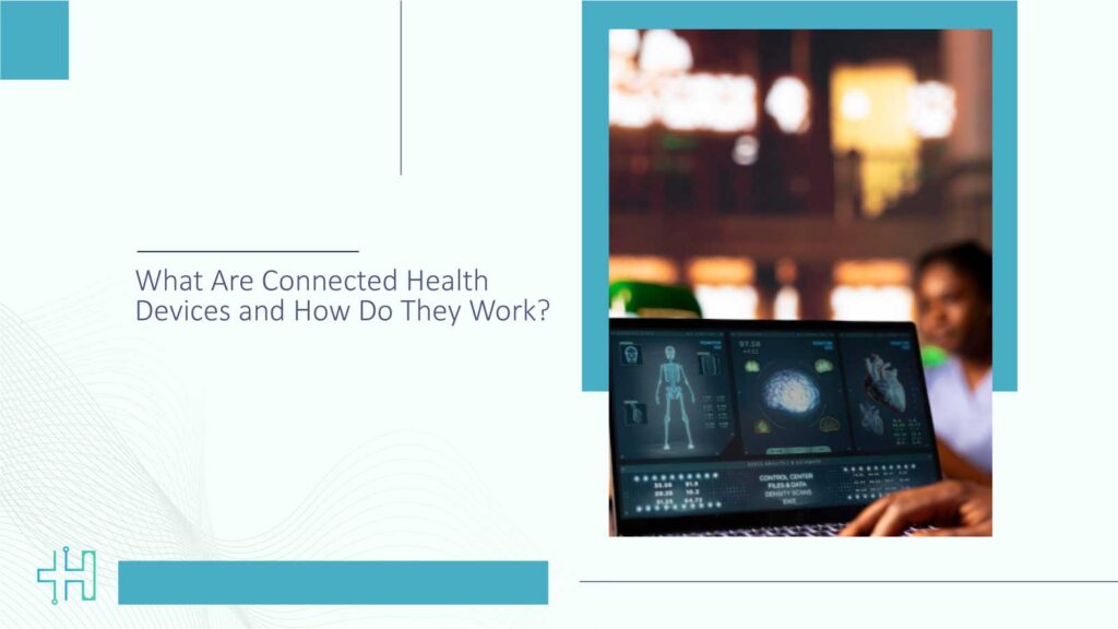 What Are Connected Health Devices and How Do They Work?