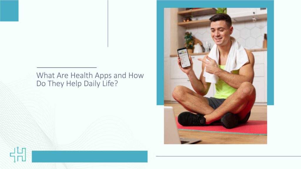 What Are Health Apps and How Do They Help Daily Life?