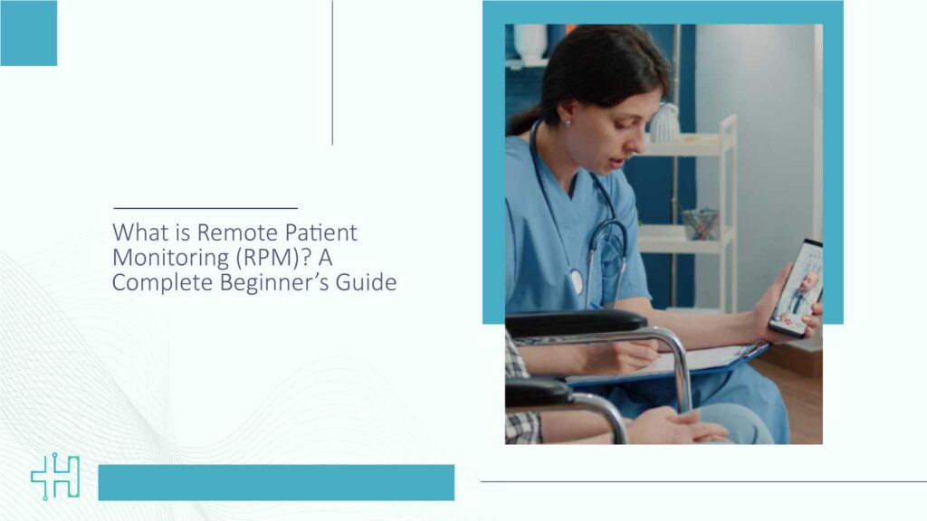 What Is Remote Patient Monitoring (RPM)? A Complete Beginner’s Guide