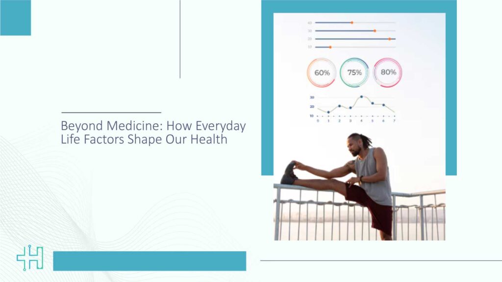 Beyond Medicine: How Everyday Life Factors Shape Our Health