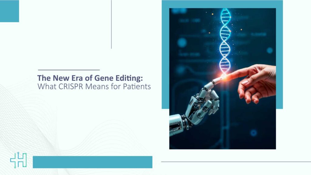 The New Era of Gene Editing: What CRISPR Means for Patients