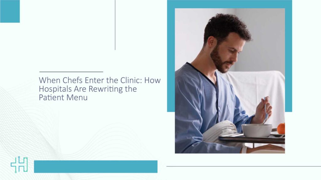 When Chefs Enter the Clinic: How Hospitals Are Rewriting the Patient Menu