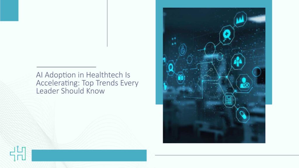 AI-Adoption-in-Healthtech-Is-Accelerating-Top-Trends-Every-Leader-Should...