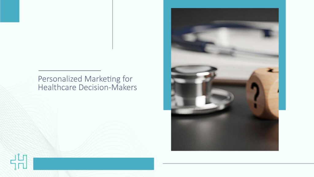 Personalized-Marketing-for-Healthcare-Decision-Makers