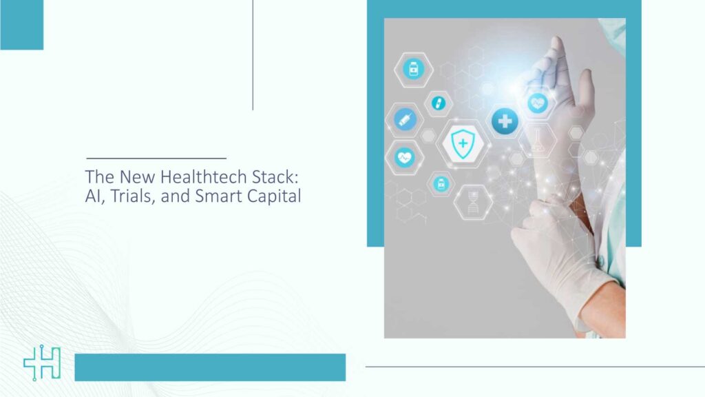 The-New-Healthtech-Stack-AI,-Trials,-and-Smart-Capital